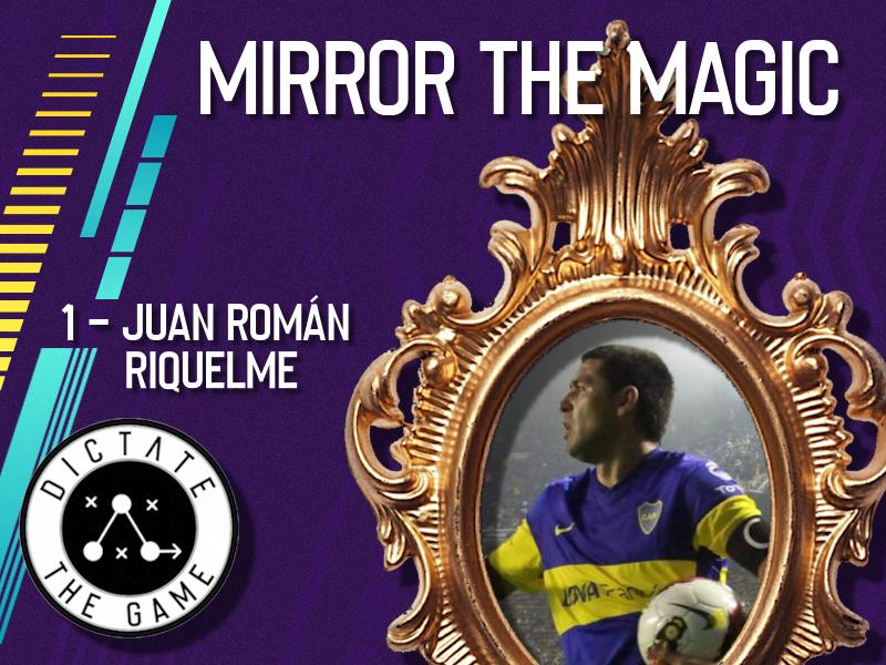 Mirror the Magic - 1 - Juan Román Riquelme - Dictate The Game