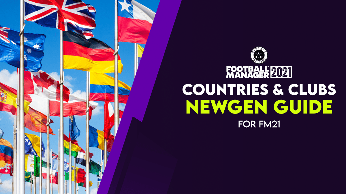FM21 Guides: Newgen Guide for Countries and Clubs - Dictate The Game