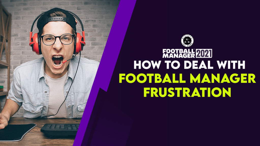 How To Deal With Football Manager Frustration - Dictate The Game