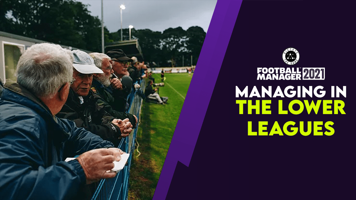 Managing in the Lower Leagues in Football Manager - Dictate The Game